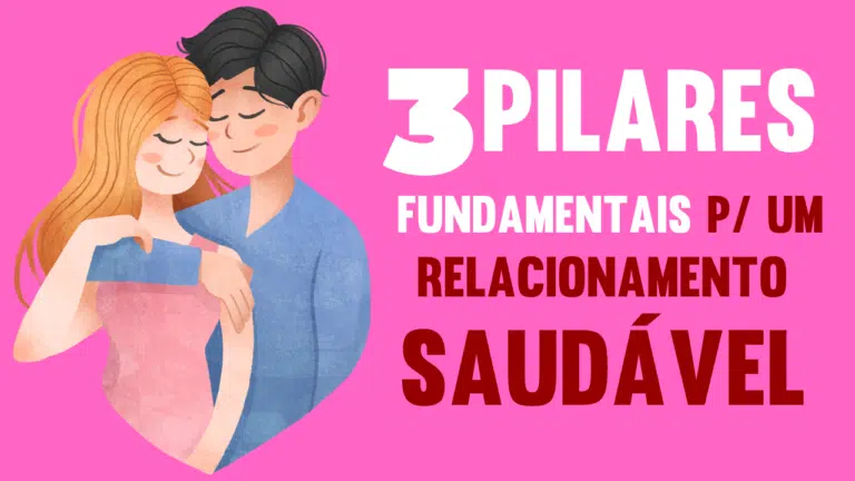 Os três pilares fundamentais para um relacionamento saudável