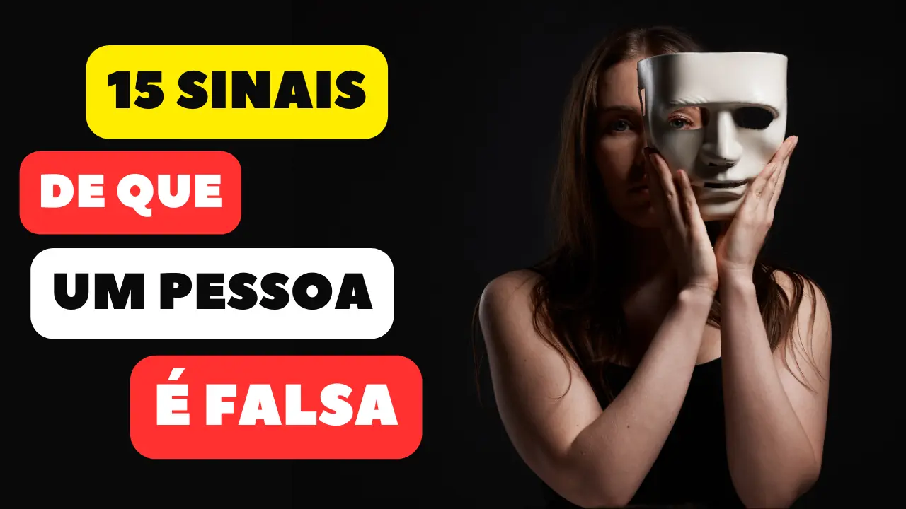 15 Sinais de que uma pessoa é falsa